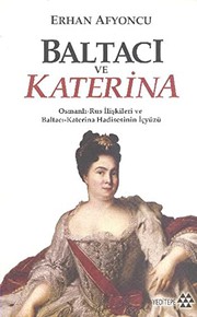 Cover of: Baltaci ve Katerina - Osmanli-Rus Iliskileri ve Baltaci Katerina Hadisesinin Ic Yüzü