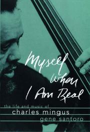 Cover of: Myself When I am Real: The Life and Music of Charles Mingus