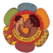 Cover of: Sweet, Sweet Baby! by Javaka Steptoe