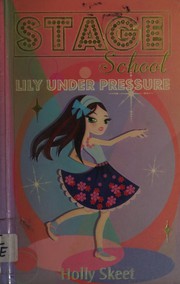 Cover of: Lily under pressure by Holly Skeet