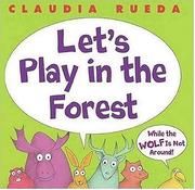 Cover of: Let's play in the forest while the wolf is not around by Claudia Rueda
