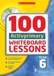 Cover of: 100 ACTIVprimary Whiteboard Lessons Year 6 (100 Activprimary Whiteboard Lessons) by Eileen Jones, Rhona Dick, Anthony David, Martin Flute, Angella Strluk, Sara Fielder