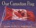 Cover of: Our Canadian Flag