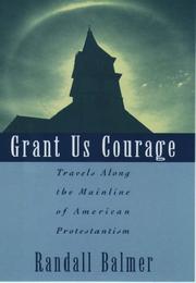 Cover of: Grant Us Courage: Travels Along the Mainline of American Protestantism