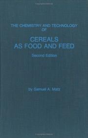 The chemistry and technology of cereals as food and feed by Samuel A. Matz