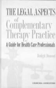 Cover of: The legal aspects of complementary therapy practice: a guide for health care professionals