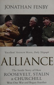 Cover of: Alliance: the inside story of how Roosevelt, Stalin and Churchill won one war and began another