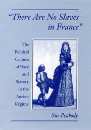 Cover of: There are no slaves in France: the political culture of race and slavery in the Ancien Régime