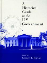 Cover of: A historical guide to the U.S. government by editor in chief, George Thomas Kurian ; consulting editors, Joseph P. Harahan ... [et al.].