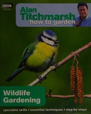 Cover of: Alan Titchmarsh How to Garden: Wildlife Gardening