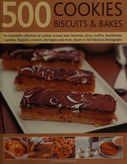 Cover of: 500 cookies, biscuits & bakes: an irresistible collection of cookies, scones, bars, brownies, slices, muffins, shortbreads, cupcakes, flapjacks, crackers, meringues and more, shown in 500 fabulous photographs