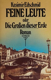 Cover of: Feine Leute, oder, Die Grossen dieser Erde by Kasimir Edschmid
