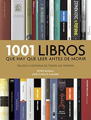 Cover of: 1001 libros que hay que leer antes de morir by Peter Boxall, José-Carlos Mainer