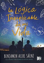 La lógica inexplicable de mi vida by Benjamin Alire Sáenz, V&R Editoras