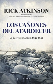 Cover of: Los cañones del atardecer by Rick Atkinson, Joan Rabasseda, Teófilo de Lozoya, Silvia Furió