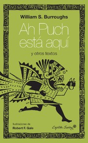 Cover of: Ah Puch está aquí y otros textos by William S. Burroughs, Robert F. Gale