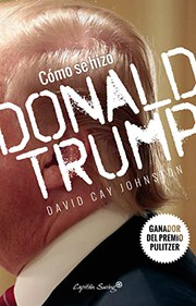 Cover of: Cómo se hizo Donald Trump by Davi Cay Johnston, Ricardo García Pérez