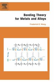Bonding Theory for Metals and Alloys by Frederick E. Wang