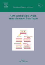 Cover of: ABO-incompatible Organ Transplantation from Japan: Invited papers from the International Meeting at the 41st Annual Meeting of the Japan Society for Transplantation ... on 29 October 2005 (International Congress)