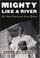 Cover of: Mighty like a river