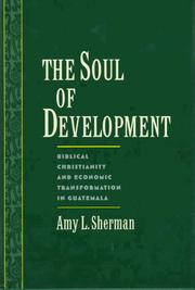 Cover of: The soul of development: biblical Christianity and economic transformation in Guatemala