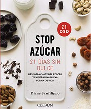 Cover of: ¡Stop azúcar! 21 días sin dulce by Diane Sanfilippo