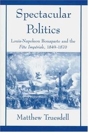 Cover of: Spectacular politics: Louis-Napoleon Bonaparte and the Fête impériale, 1849-1870