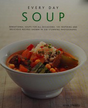 Cover of: Every day soup: sensational soups for all occasions: 135 inspiring and delicious recipes for all the classics shown in 230 stunning photographs