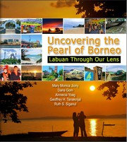 Cover of: Uncovering the Pearl of Borneo - Labuan Through Our Lens by Edited by Rammilah Hansaram and Paula Shirlia Sidrek