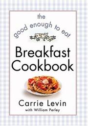 Cover of: The Good Enough to Eat Breakfast Cookbook by Carrie Levin, William Perley