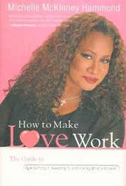 Cover of: How to Make Love Work: The Guide to Getting It, Keeping It, and Fixing What's Broken (Faithwords)