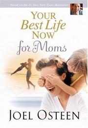 Cover of: Your Best Life Now for Moms (Faithwords) by Joel Osteen
