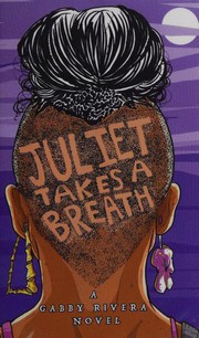 Juliet takes a breath by Gabby Rivera, Gaby Rivera
