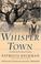 Cover of: Whisper town