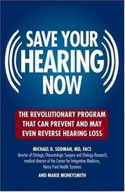 Cover of: Save Your Hearing Now: The Revolutionary Program That Can Prevent and May Even Reverse Hearing Loss