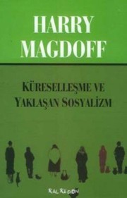 Cover of: Kuresellesme Ve Yaklasan Sosyalizm by Harry Magdoff