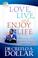 Cover of: Love, Live, and Enjoy Life