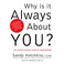 Cover of: Why Is It Always About You?