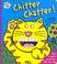 Cover of: Chitter chatter!