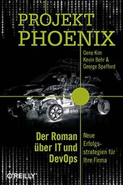 Cover of: Projekt Phoenix: Der Roman über IT und DevOps - Neue Erfolgsstrategien für Ihre Firma