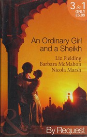 Cover of: Ordinary Girl and a Sheikh: Sheikh's Unsuitable Bride / Rescued by the Sheikh / Desert Prince's Proposal