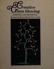 Cover of: Creative glass blowing by James E. Hammesfahr
