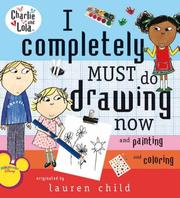 Cover of: I Completely Must Do Drawing Now and Painting and Coloring (Charlie and Lola) by Lauren Child