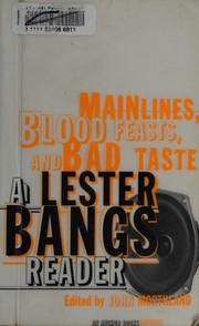 Cover of: Mainlines, blood feasts, and bad taste: a Lester Bangs reader