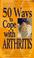 Cover of: 50 Ways to Cope with Arthritis (Medical Book of Remedies)