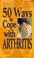 Cover of: 50 ways to cope with arthritis