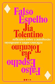 Cover of: Falso Espelho - Reflexoes sobre a autoilusao by Jia Tolentino