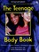 Cover of: The teenage body book