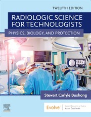 Radiologic Science for Technologists by Stewart C. Bushong