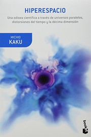 Cover of: Hiperespacio. Una odisea cientifica a traves de los universos paralelos, distorsiones del tiempo y la decima dimension by Michio Kaku